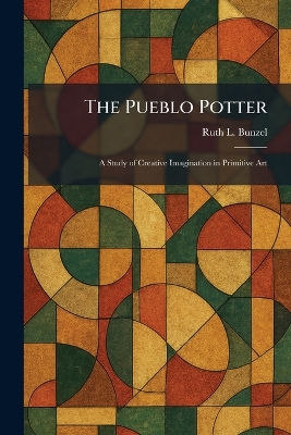 Pueblo Potter: A Study of Creative Imagination in Primitive Art