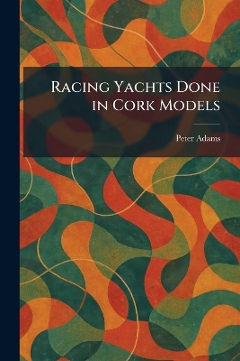 Racing Yachts Done in Cork Models