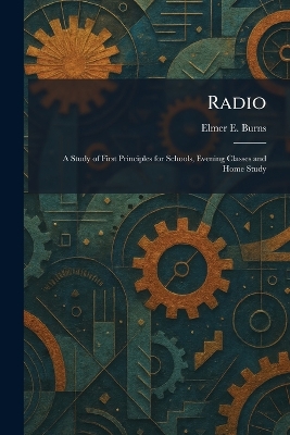 Radio: A Study of First Principles for Schools, Evening Classes and Home Study