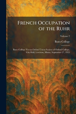 French Occupation of the Ruhr: Bates College Versus Oxford Union Society of Oxford College, City Hall,  Lewiston, Maine, September 27, 1923
