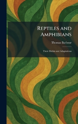 Reptiles and Amphibians: Their Habits and Adaptations