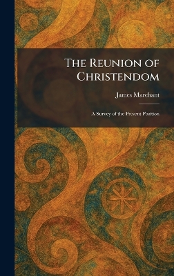 Reunion of Christendom: A Survey of the Present Position