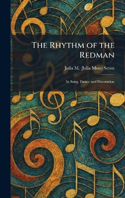 Rhythm of the Redman: In Song, Dance and Decoration