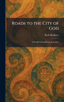 Roads to the City of God: A World Outlook From Jerusalem