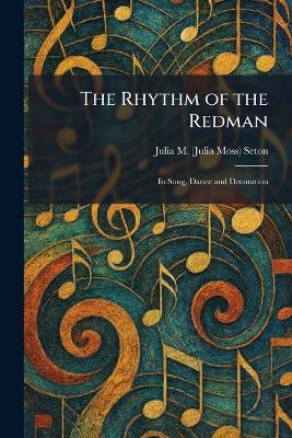 Rhythm of the Redman: In Song, Dance and Decoration