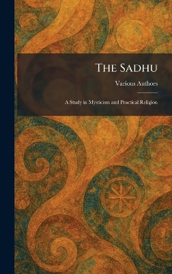 Sadhu: a Study in Mysticism and Practical Religion