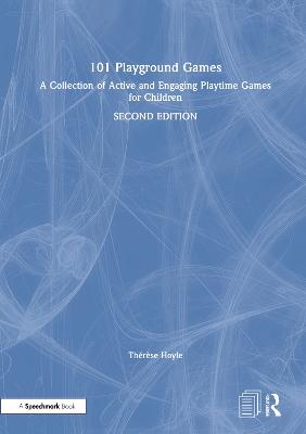 101 Playground Games: A Collection of Active and Engaging Playtime Games for Children 2nd edition
