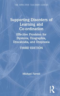 Supporting Disorders of Learning and Co-ordination: Effective Provision for Dyslexia, Dysgraphia, Dyscalculia, and Dyspraxia 3rd edition