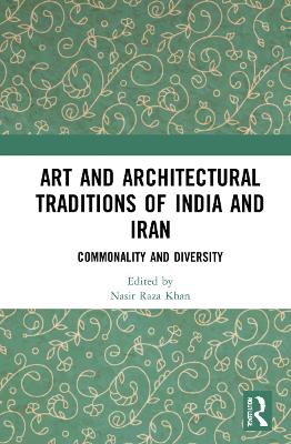 Art and Architectural Traditions of India and Iran: Commonality and Diversity