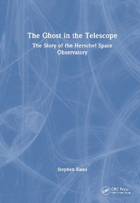 Ghost in the Telescope: The Story of the Herschel Space Observatory