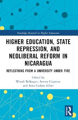 Higher Education, State Repression, and Neoliberal Reform in Nicaragua: Reflections from a University under Fire