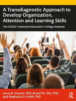Transdiagnostic Approach to Develop Organization, Attention and Learning  Skills: The GOALS Treatment Manual for College Students