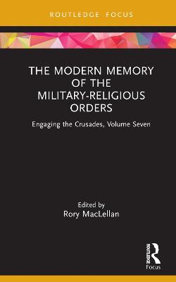 Modern Memory of the Military-religious Orders: Engaging the Crusades, Volume Seven