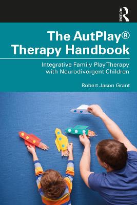 AutPlay&reg; Therapy Handbook: Integrative Family Play Therapy with Neurodivergent Children