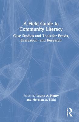Field Guide to Community Literacy: Case Studies and Tools for Praxis, Evaluation, and Research