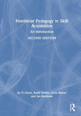 Nonlinear Pedagogy in Skill Acquisition: An Introduction 2nd edition
