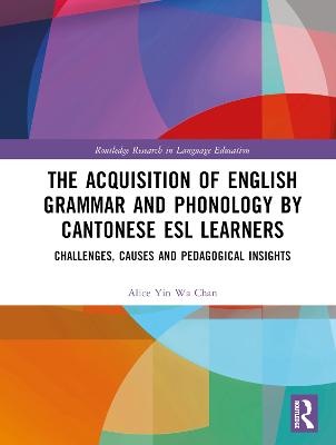 Acquisition of English Grammar and Phonology by Cantonese ESL Learners: Challenges, Causes and Pedagogical Insights