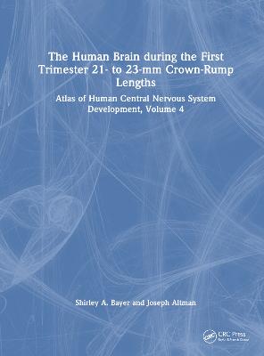 Human Brain during the First Trimester 21- to 23-mm Crown-Rump Lengths: Atlas of Human Central Nervous System Development, Volume 4