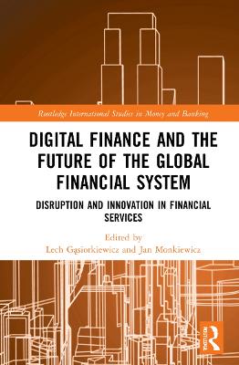 Digital Finance and the Future of the Global Financial System: Disruption and Innovation in Financial Services