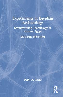 Experiments in Egyptian Archaeology: Stoneworking Technology in Ancient Egypt 2nd edition