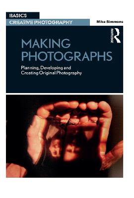 Making Photographs: Planning, Developing and Creating Original Photography