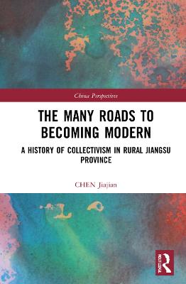 Many Roads to Becoming Modern: A History of Collectivism in Rural Jiangsu Province