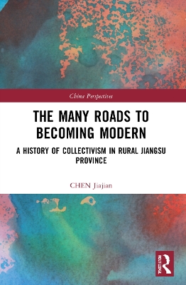 Many Roads to Becoming Modern: A History of Collectivism in Rural Jiangsu Province