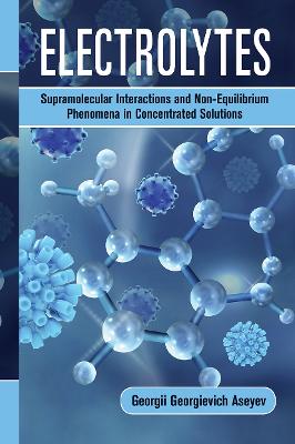 Electrolytes: Supramolecular Interactions and Non-Equilibrium Phenomena in Concentrated  Solutions