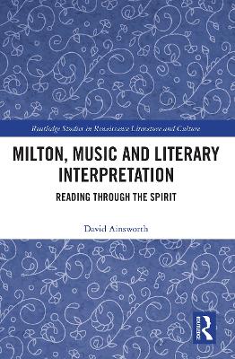 Milton, Music and Literary Interpretation: Reading through the Spirit