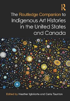Routledge Companion to Indigenous Art Histories in the United States and  Canada