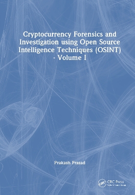Cryptocurrency Forensics and Investigation using Open Source Intelligence  Techniques (OSINT): Volume I