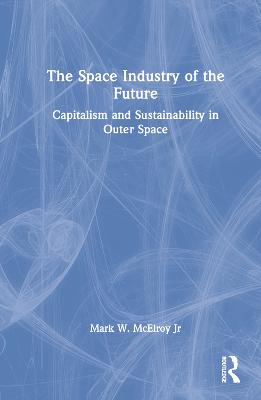 Space Industry of the Future: Capitalism and Sustainability in Outer Space