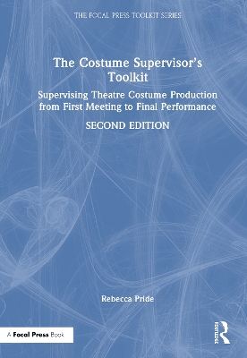 Costume Supervisors Toolkit: Supervising Theatre Costume Production from First Meeting to Final Performance 2nd edition