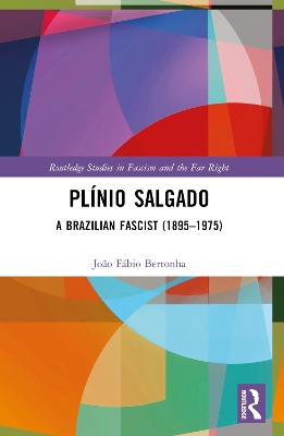 Pl&iacute;nio Salgado: A Brazilian Fascist (18951975)