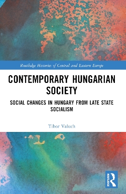 Contemporary Hungarian Society: Social Changes in Hungary from Late State Socialism