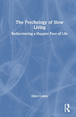 Psychology of Slow Living: Rediscovering a Happier Pace of Life