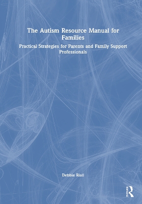 Autism Resource Manual for Families: Practical Strategies for Parents and Family Support Professionals