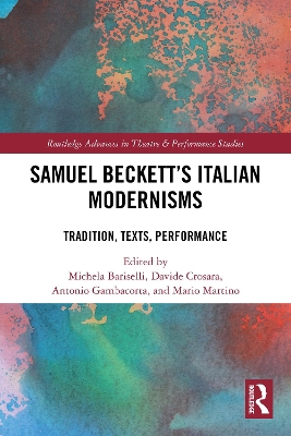 Samuel Becketts Italian Modernisms: Tradition, Texts, Performance