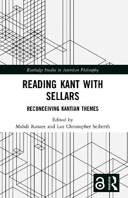 Reading Kant with Sellars: Reconceiving Kantian Themes