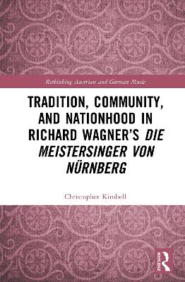 Tradition, Community, and Nationhood in Richard Wagners Die Meistersinger  von N&uuml;rnberg