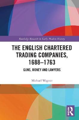English Chartered Trading Companies, 1688-1763: Guns, Money and Lawyers