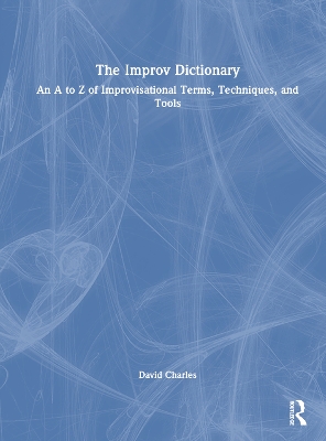Improv Dictionary: An A to Z of Improvisational Terms, Techniques, and Tools