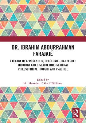 Dr. Ibrahim Abdurrahman Farajaj&eacute;: A Legacy of Afrocentric, Decolonial, In-the-Life Theology and Bisexual  Intersexional Philosophical Thought and Practice