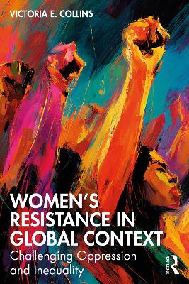 Womens Resistance in Global Context: Challenging Oppression and Inequality
