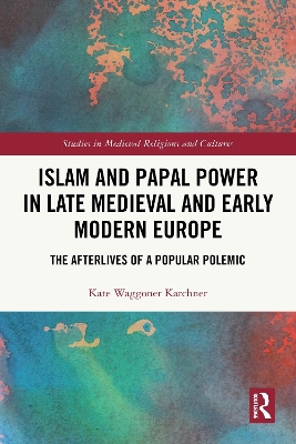 Islam and Papal Power in Late Medieval and Early Modern Europe: The Afterlives of a Popular Polemic