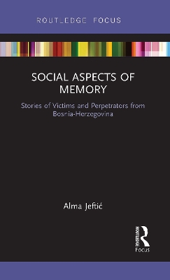 Social Aspects of Memory: Stories of Victims and Perpetrators from Bosnia-Herzegovina