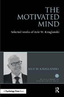 Motivated Mind: The Selected Works of Arie Kruglanski