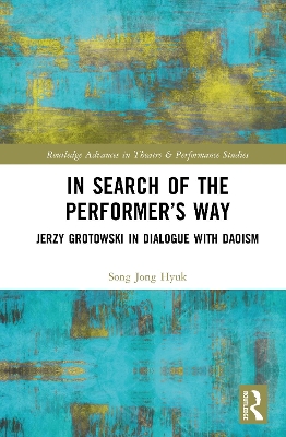 In Search of the Performers Way: Jerzy Grotowski in Dialogue with Daoism