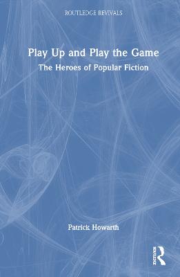 Play Up and Play the Game: The Heroes of Popular Fiction
