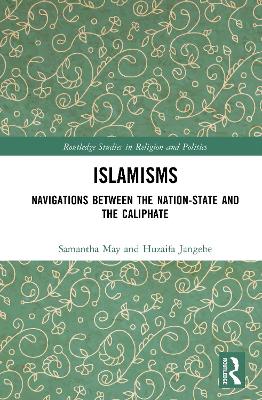 Islamisms: Navigations between the Nation-State and the Caliphate